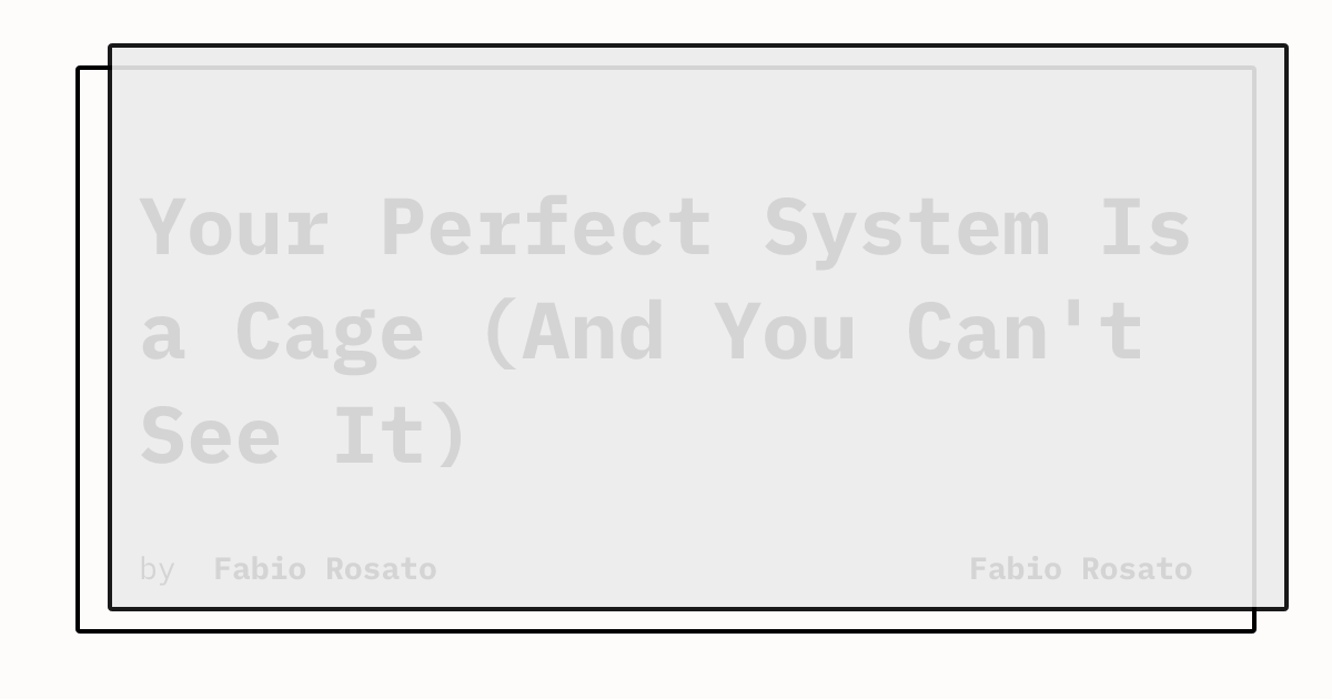 Your Perfect System Is a Cage (And You Can't See It) | Fabio Rosato